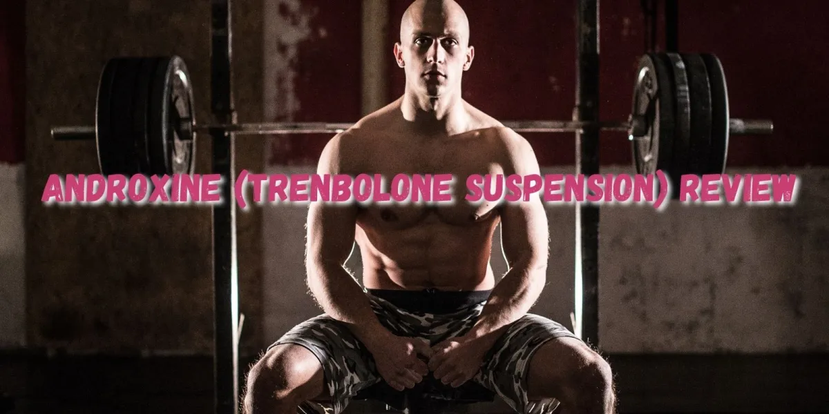 Androxine (Trenbolone Suspension) Review