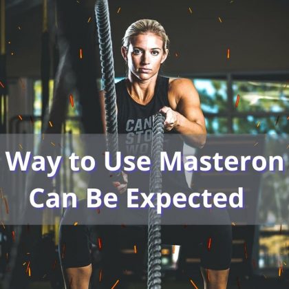 The Proper Way to Use Masteron and What Can Be Expected