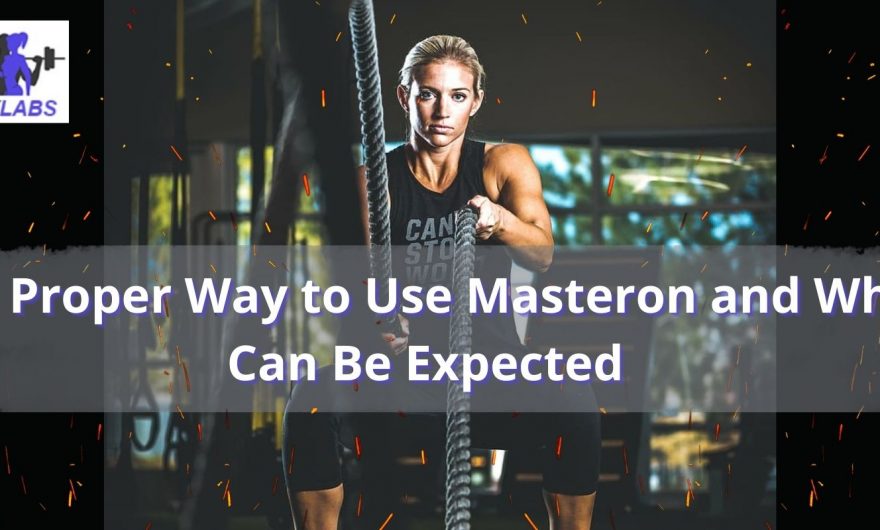 The Proper Way to Use Masteron and What Can Be Expected